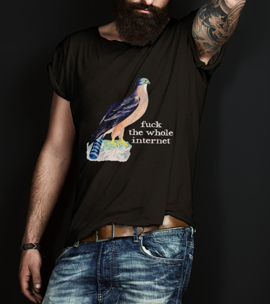 Bird With Message Fuck The Whole Internet T-Shirt