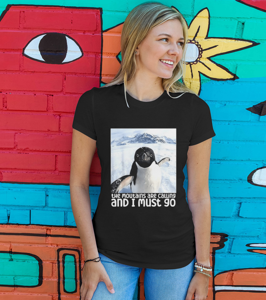 Nihilistic Penguin The Mountains Are Calling And I Must Go Meme T-Shirt