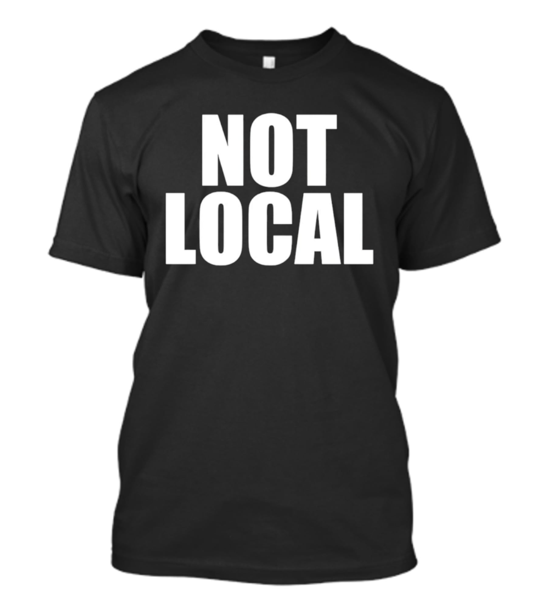 Not Local T-Shirt