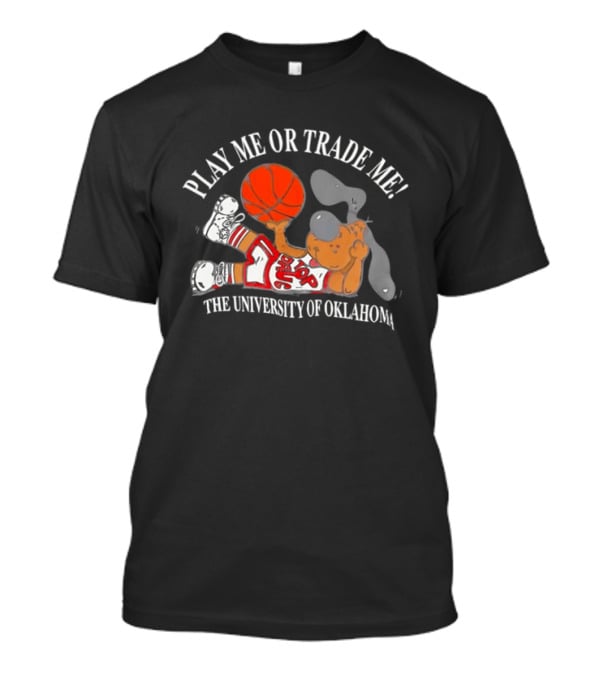 Play Me Or Trade Me The University Of Oklahoma T-Shirt
