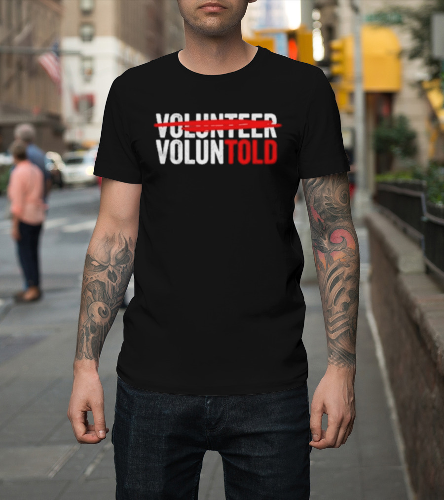Volunteered Turned Voluntold Text Humor T-Shirt
