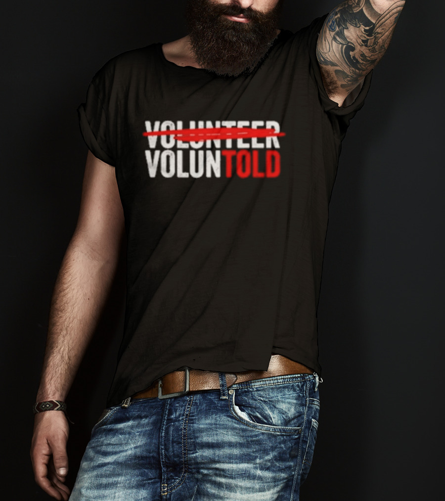 Volunteered Turned Voluntold Text Humor T-Shirt