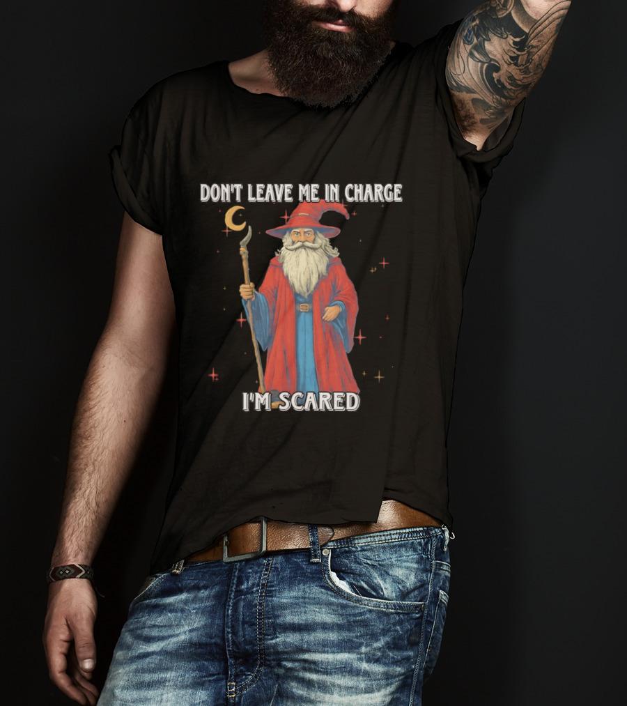 Don't Leave Me In Charge I'm Scared Wizard Staff Red Cloak T-Shirt
