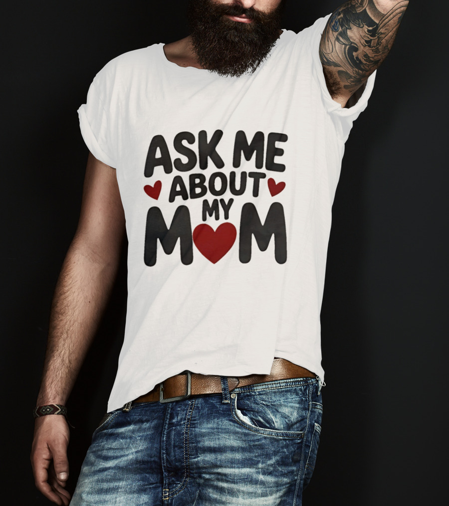 Ask Me About My Mom Heart T-Shirt