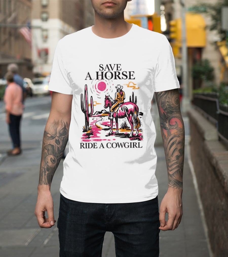 Save A Horse Ride A Cowgirl Western Desert Scene Cowboy Hat Cactus Sunset T-Shirt