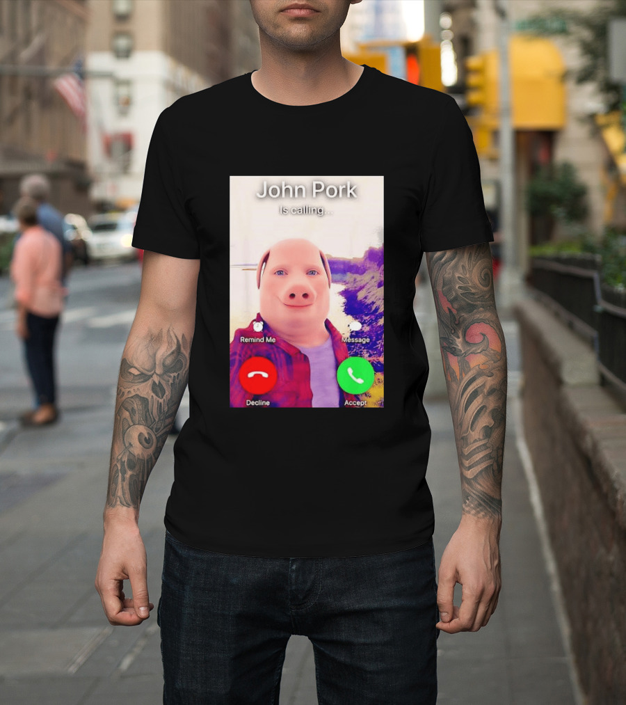 John Pork Is Calling Decline Or Accept T-Shirt