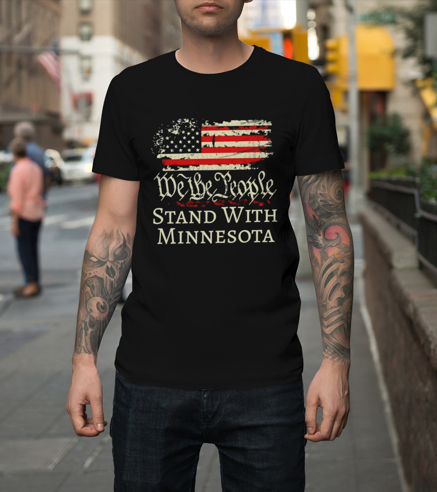 We The People Stand With Minnesota American Flag Protest T-Shirt