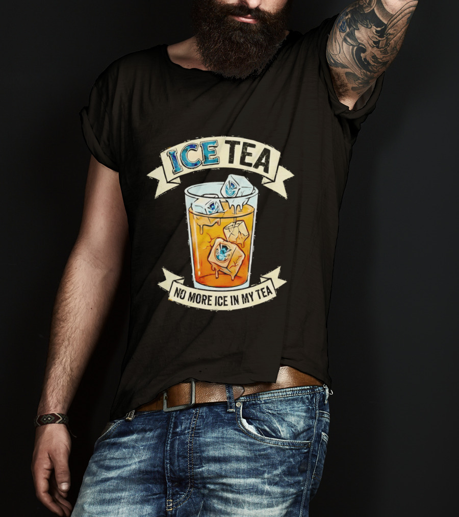 ICE TEA No More Ice In My Tea T-Shirt