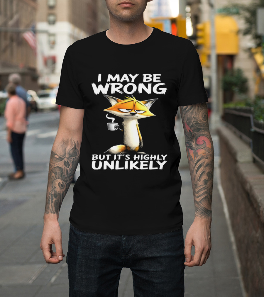 I May Be Wrong But It's Highly Unlikely Tired Fox Meme T-Shirt
