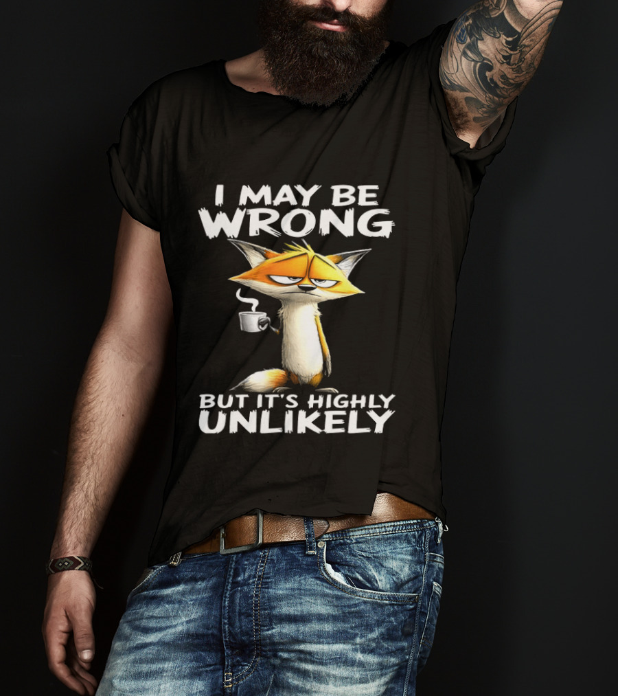 I May Be Wrong But It's Highly Unlikely Tired Fox Meme T-Shirt