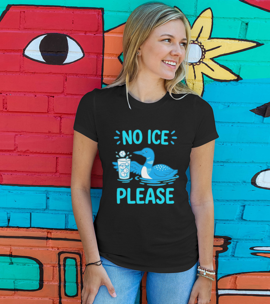 No ICE Please Loon With Ice Cubes In Glass T-Shirt
