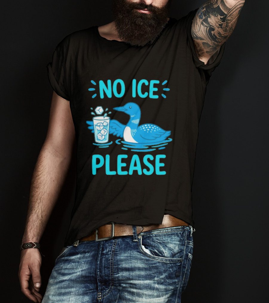 No ICE Please Loon With Ice Cubes In Glass T-Shirt