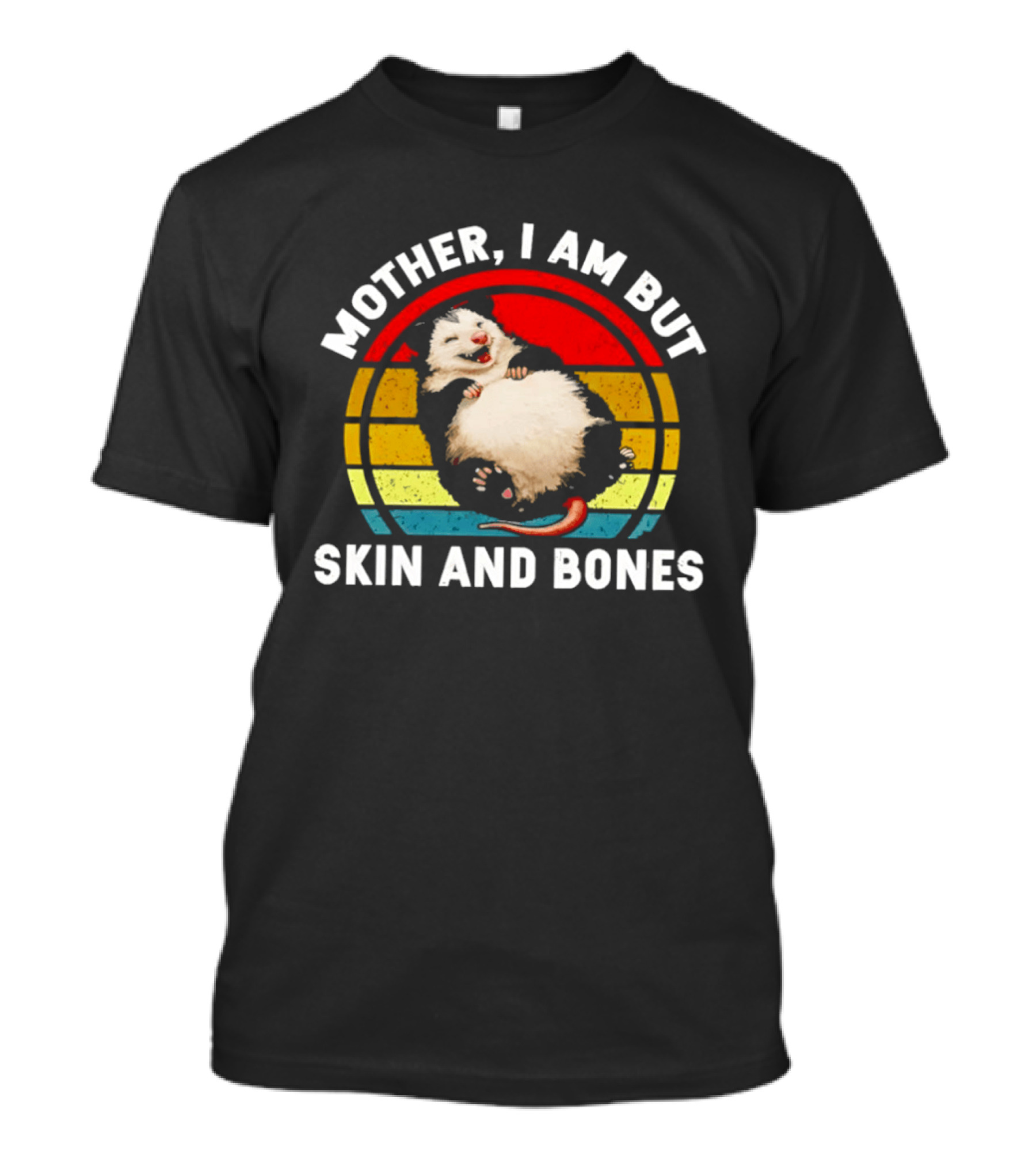 Mother I Am But Skin And Bones Fat Opossum Vintage Rainbow Circle T-Shirt