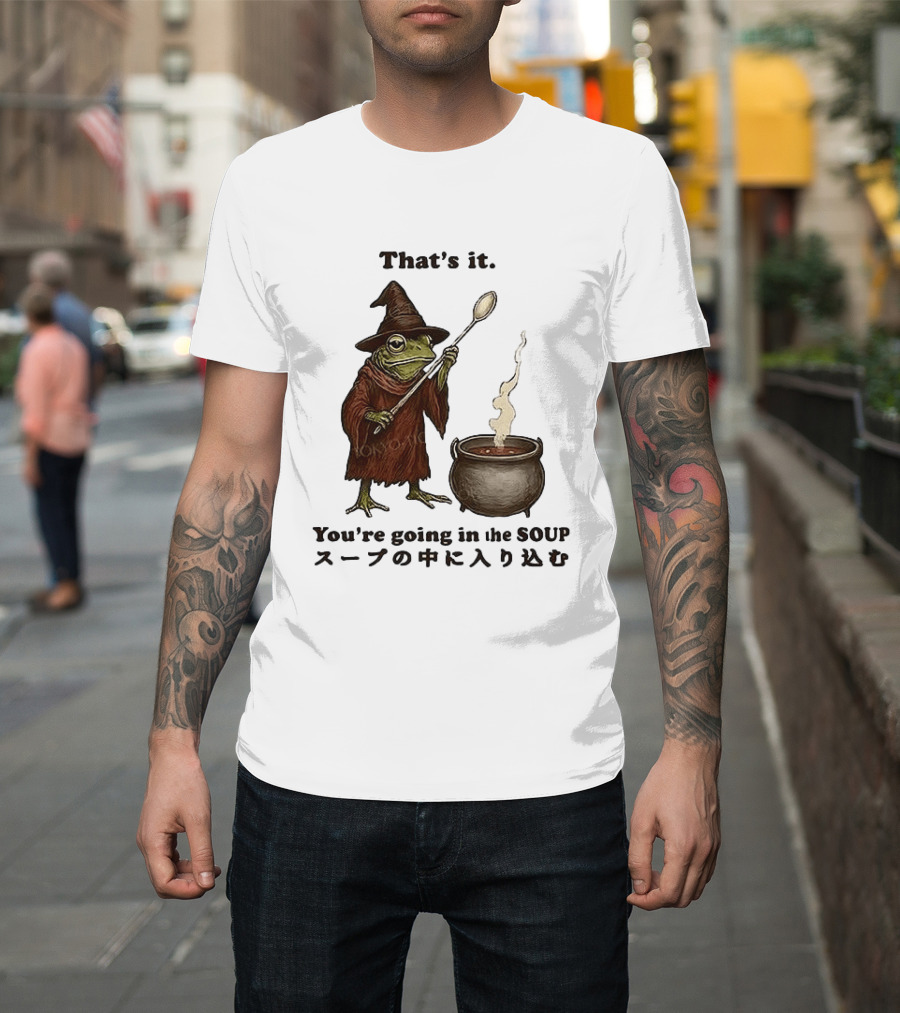 Frog That's It You're Going In The Soup Meme T-Shirt