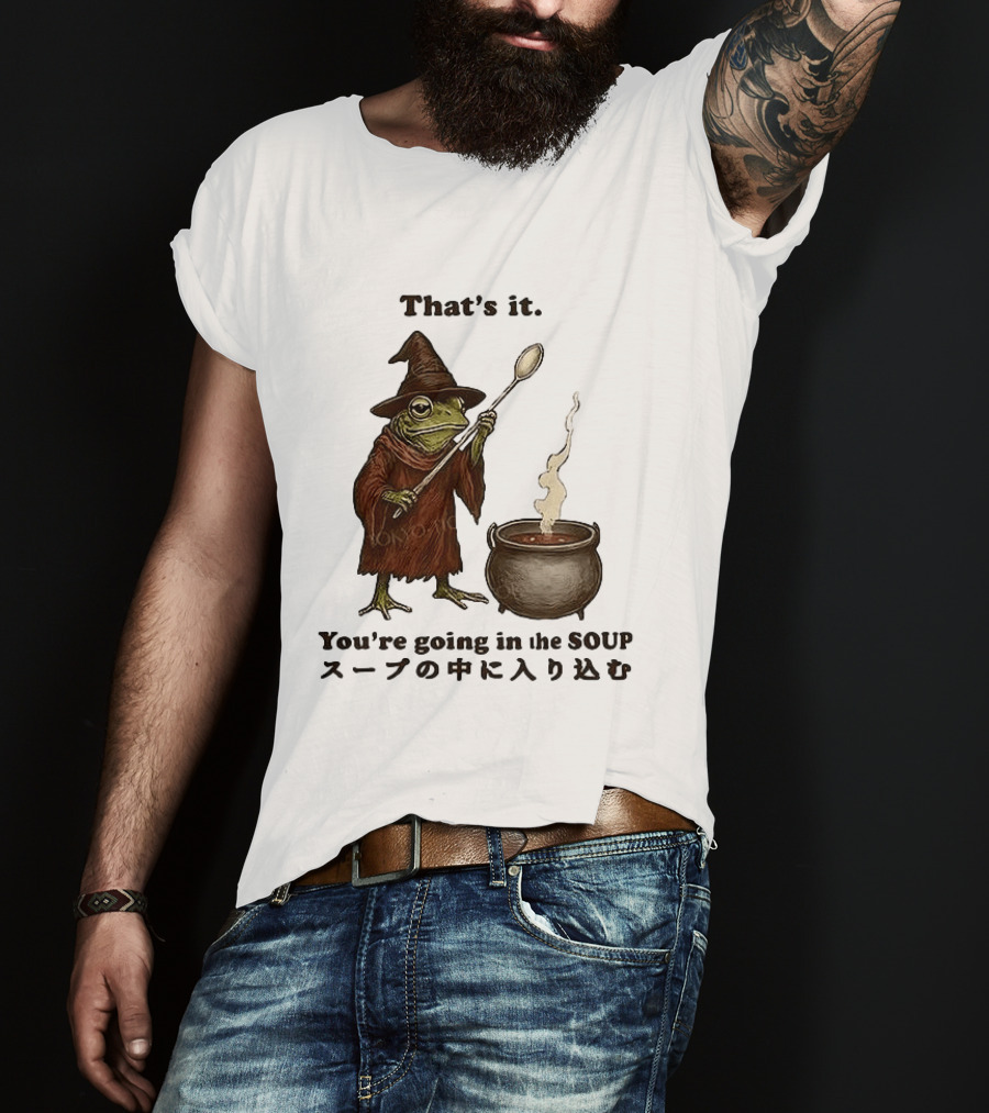 Frog That's It You're Going In The Soup Meme T-Shirt