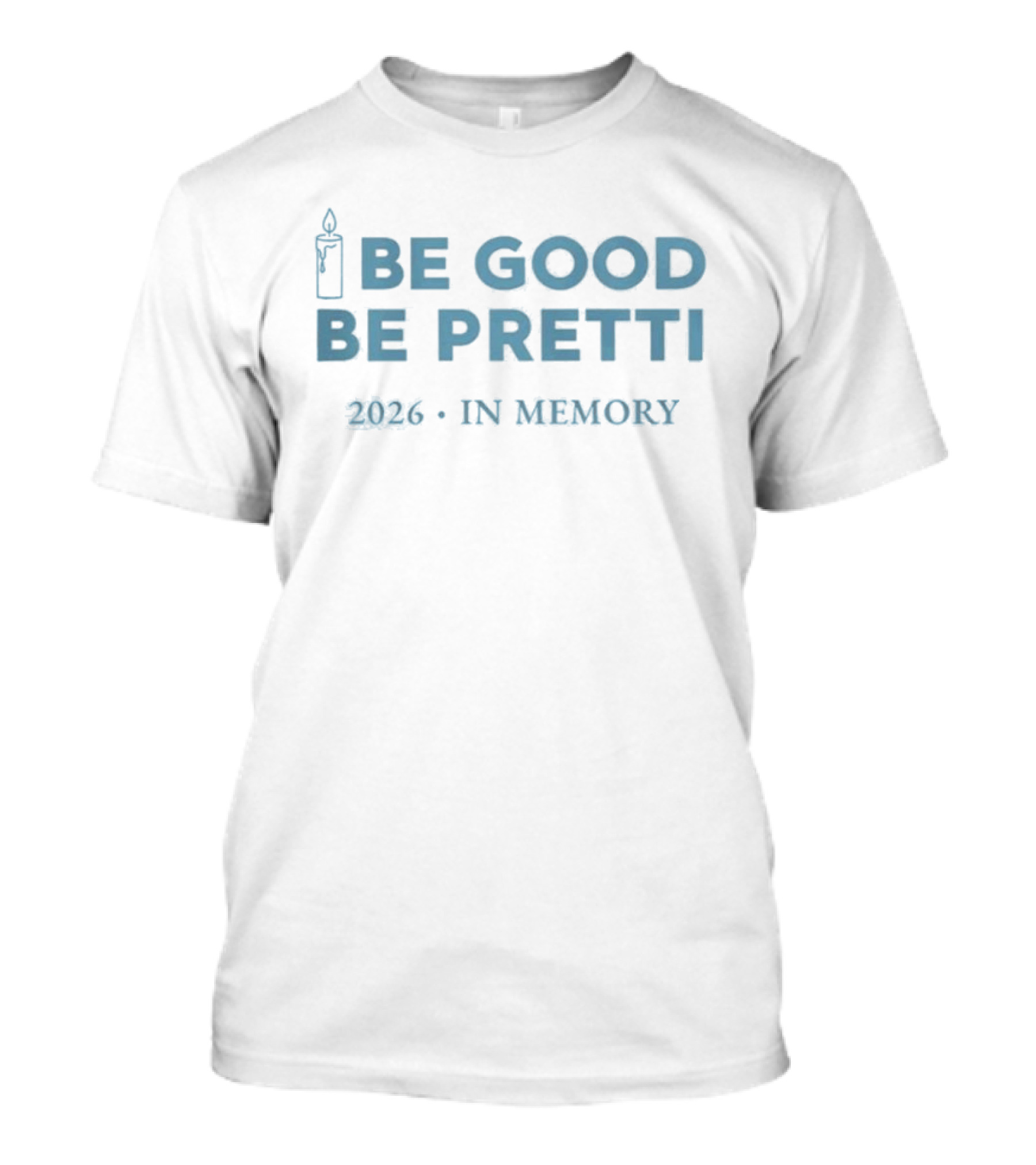 Be Good Be Pretti 2026 In Memory Candle T-Shirt