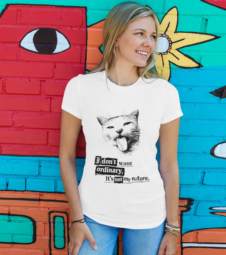 Cat I Don't Want Ordinary It's Not My Nature T-Shirt
