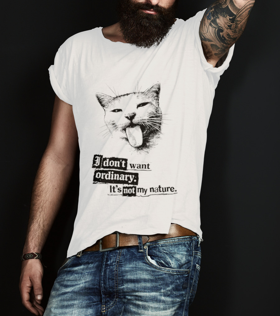 Cat I Don't Want Ordinary It's Not My Nature T-Shirt