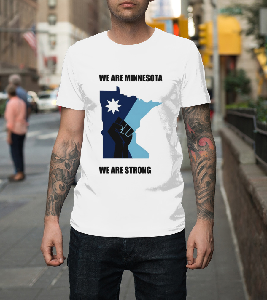 We Are Minnesota We Are Strong Fist And Star State Pride T-Shirt