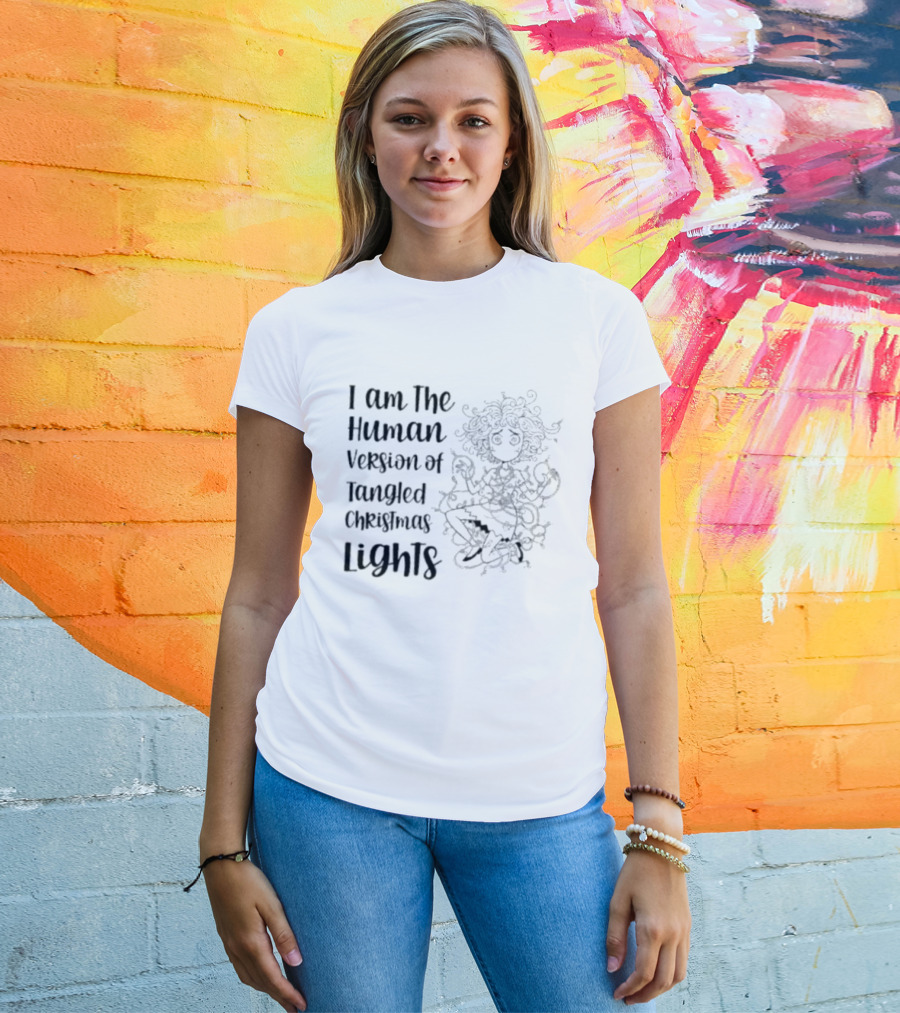 I Am The Human Version Of Tangled Christmas Lights Funny Women Holiday Humor T-Shirt