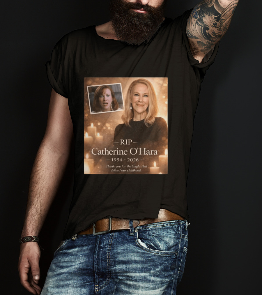 RIP Catherine O'Hara 1954 2026 Thank You For The Laughs That Defined Our Childhood T-Shirt