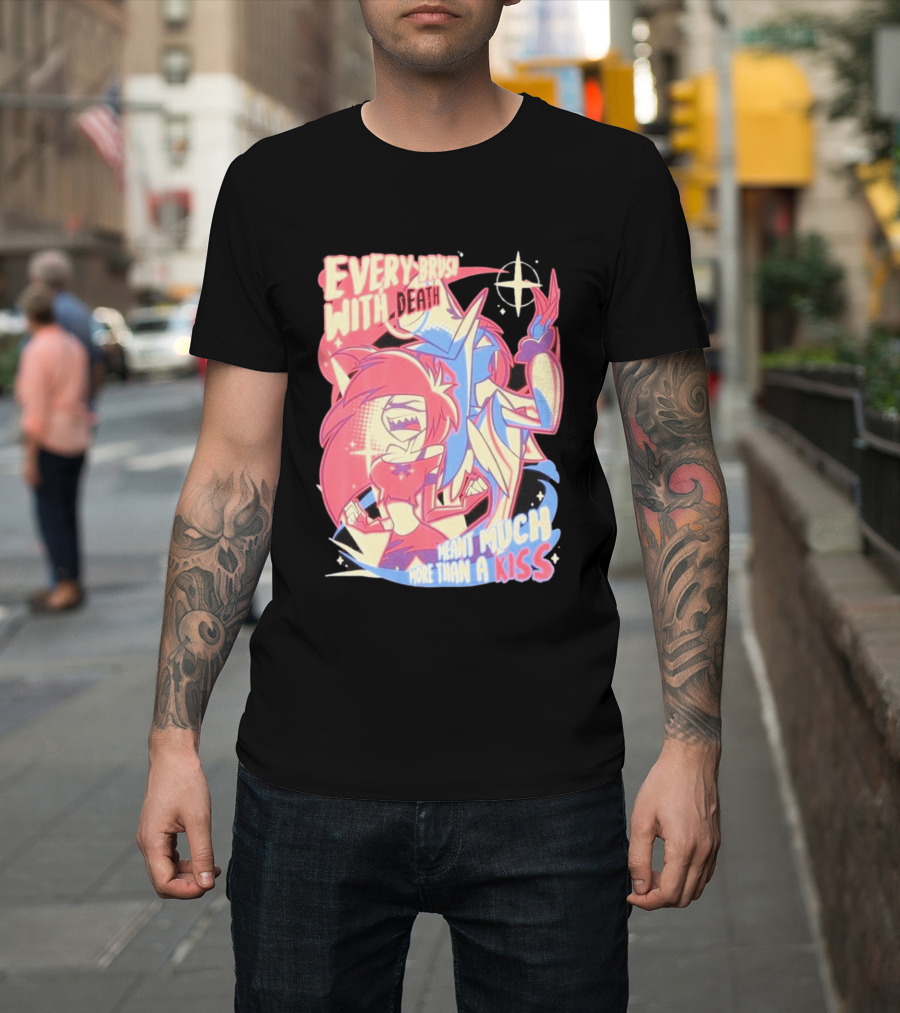 Hazbin Hotel Every Brush With Death Meant Much More Than A Kiss Cherri Bomb Sir Pentious T-Shirt