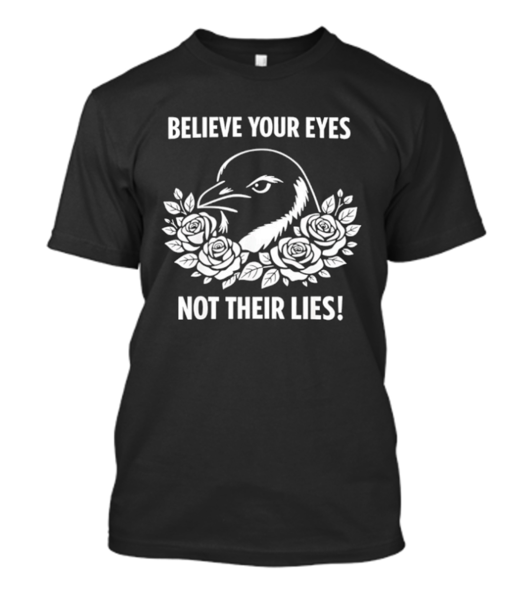 Believe Your Eyes Not Their Lies Crow With Roses T-Shirt