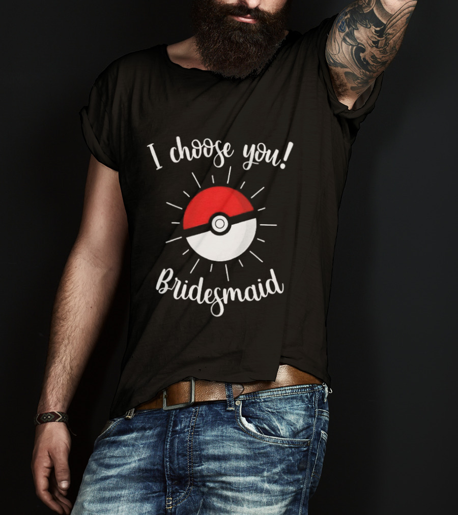 Pokeball I Choose You Bridesmaid Proposal Pokemon T-Shirt