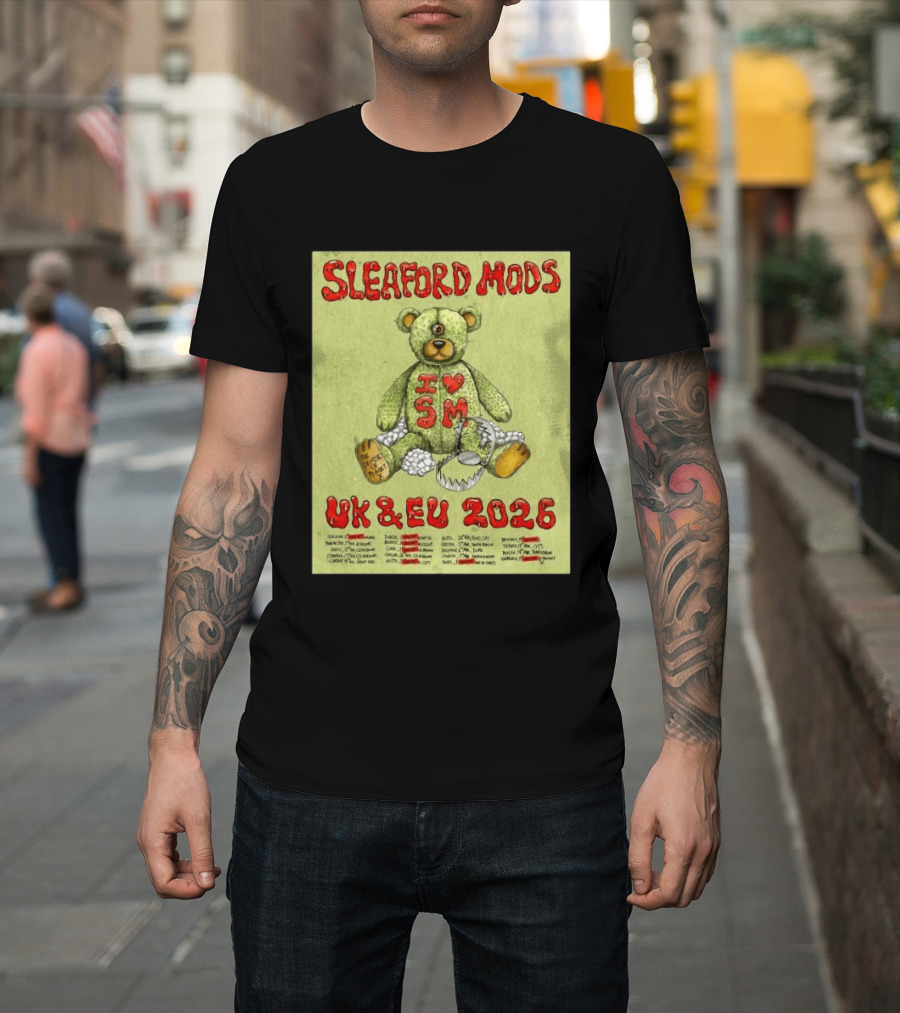 Sleaford Mods I Love SM UK EU 2026 Tour Dates Teddy Bear T-Shirt