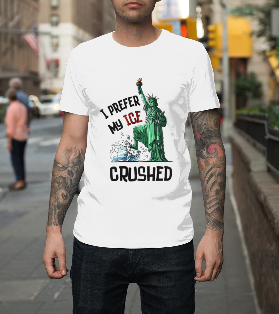 Statue Of Liberty I Prefer My ICE Crushed T-Shirt