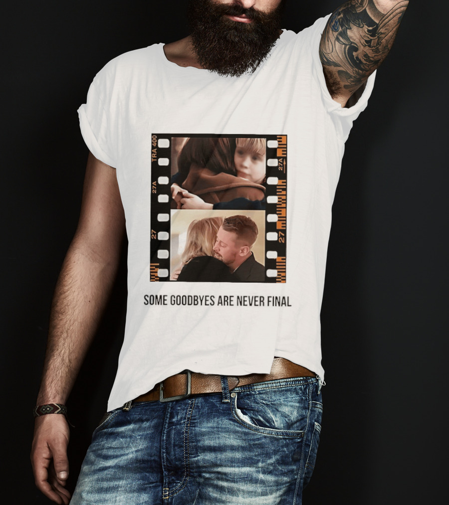Macaulay Culkin Catherine O'Hara Home Alone Some Goodbyes Are Never Final T-Shirt