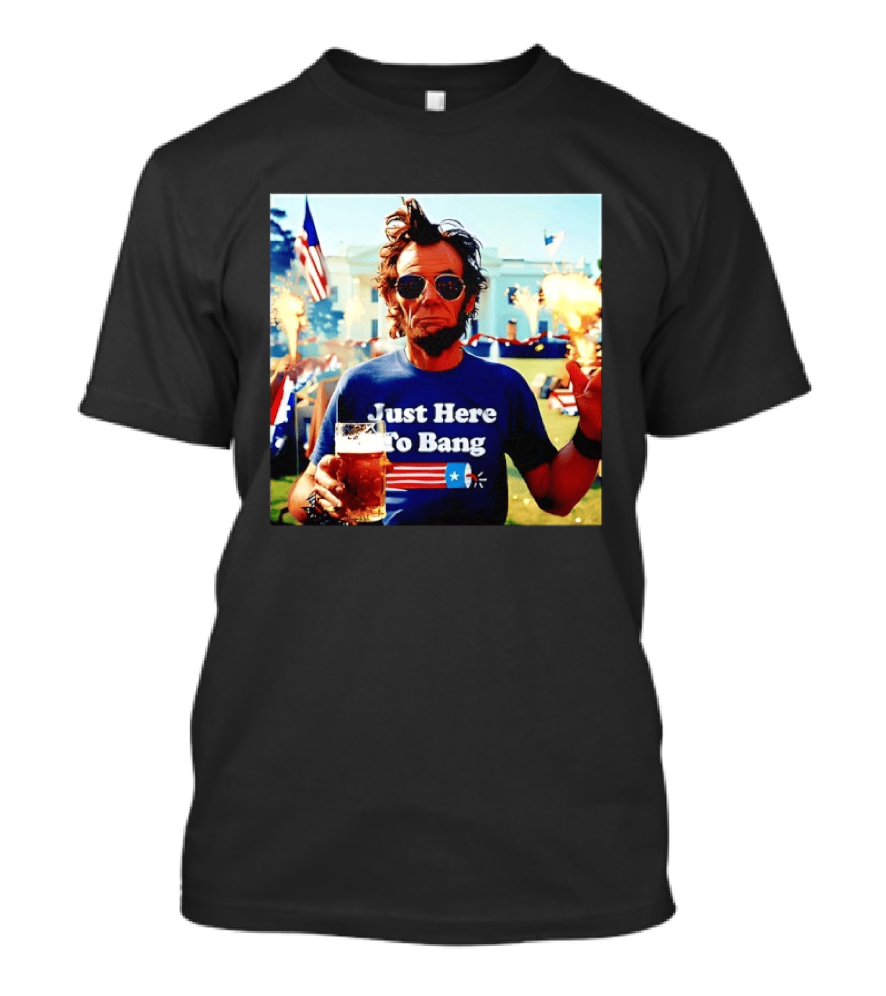 Just Here To Bang 4th Of July Celebration With Abraham Lincoln Beer Fireworks USA Flag T-Shirt