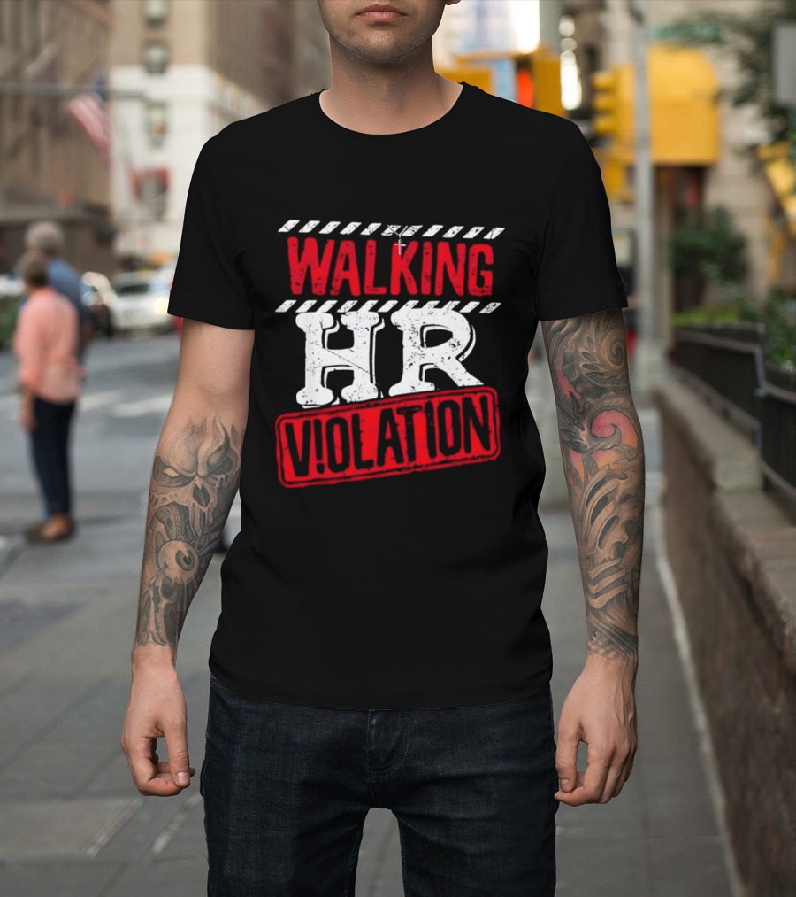 Walking HR Violation Fun Work Humor T-Shirt