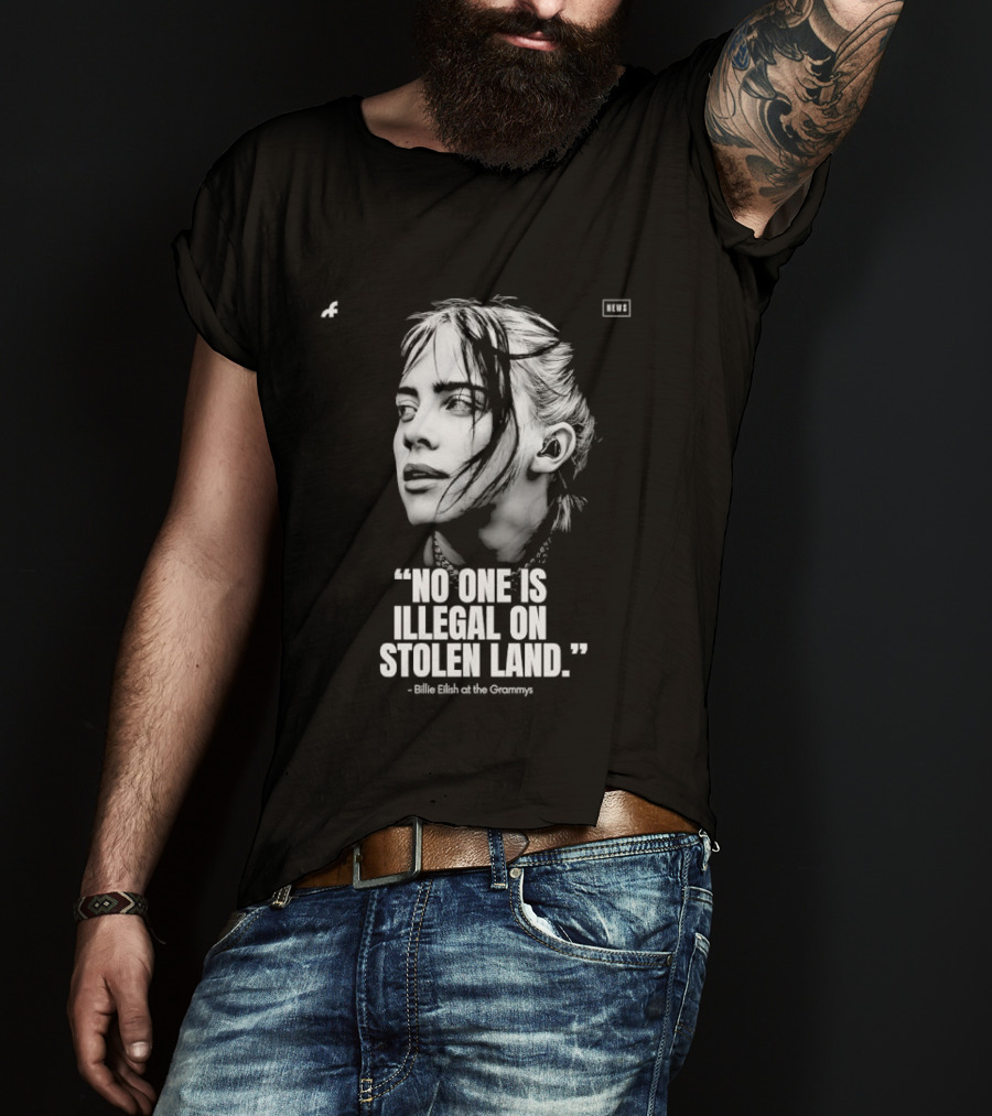 No One Is Illegal On Stolen Land Billie Eilish Grammys T-Shirt