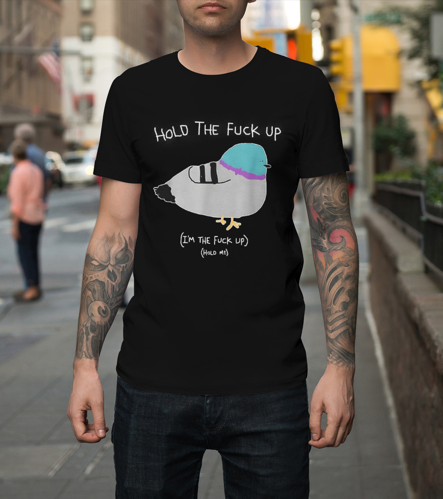 I'm The Fuck Up Hold Me Pigeon Sketch Meme T-Shirt