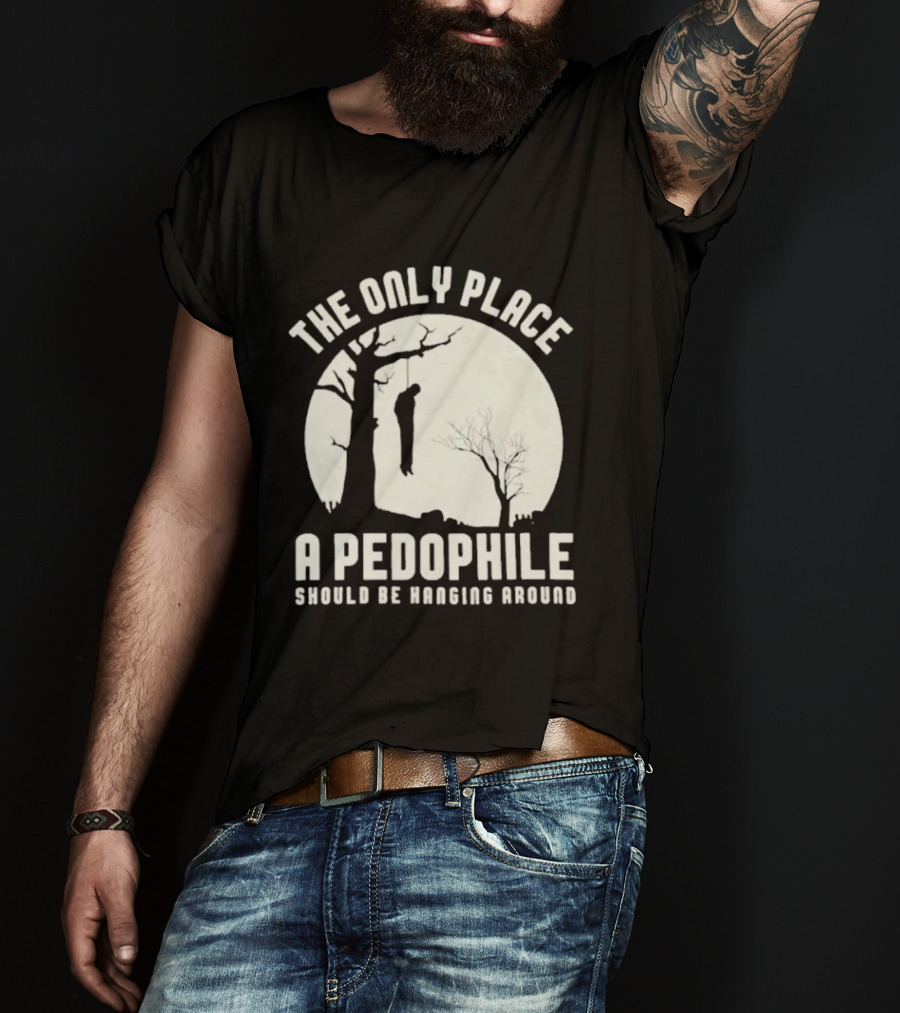 THe Only Place Apedophile Ahould Be Kanging Aroumd T-Shirt