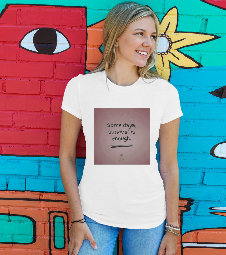 Some Days Survival Is Enough Uplifting Motivation T-Shirt