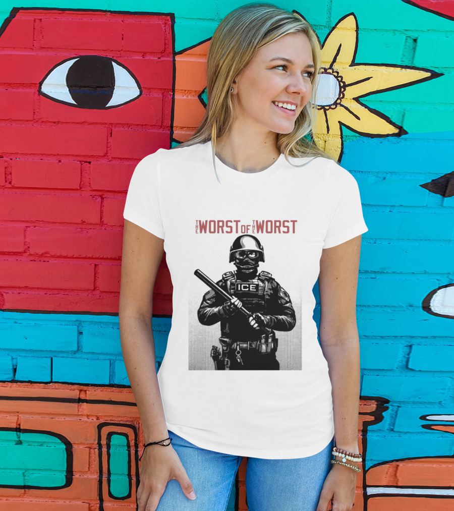 The Worst Of The Worst ICE Tactical Unit Officer T-Shirt