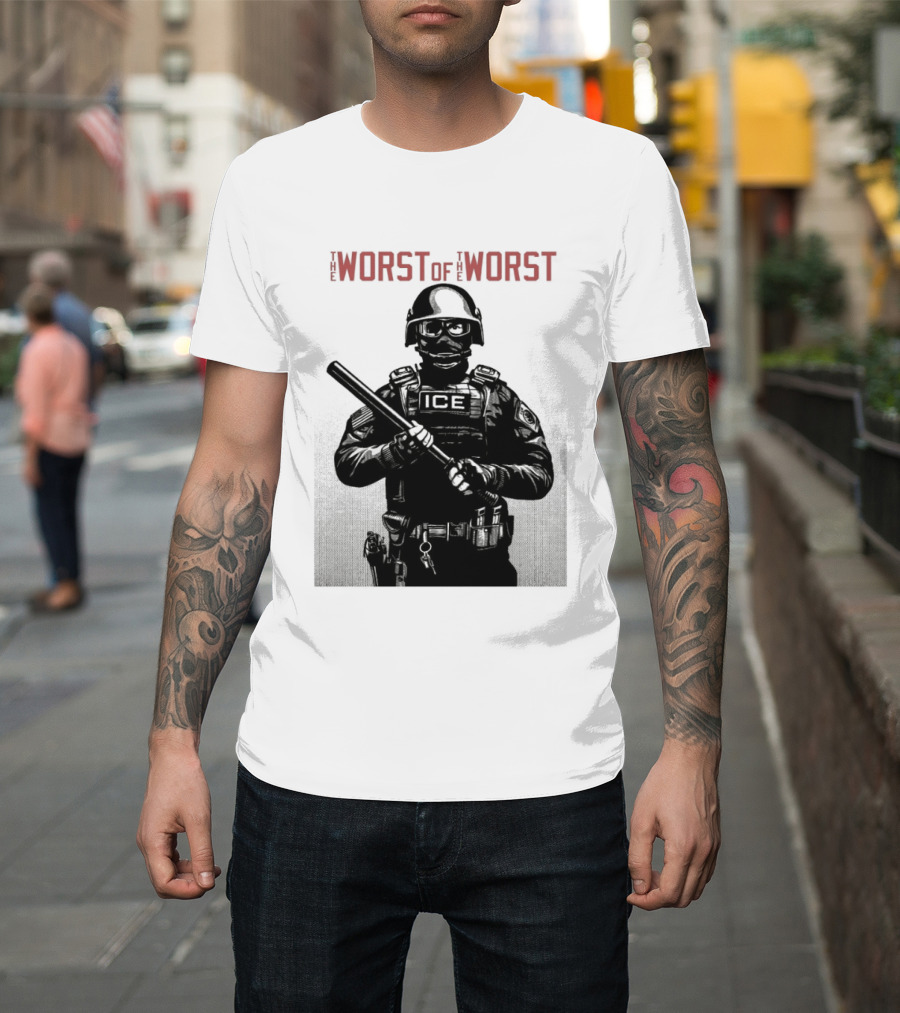 The Worst Of The Worst ICE Tactical Unit Officer T-Shirt