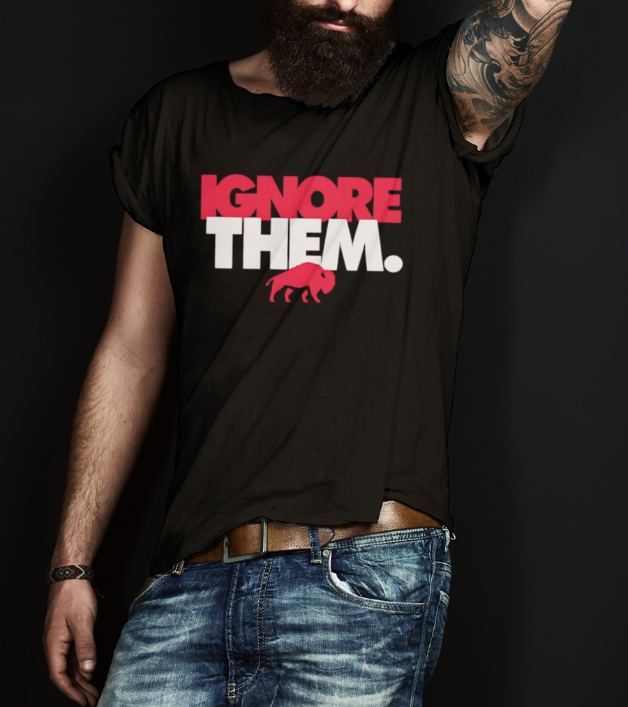 Ignore Them Buffalo New York Sports Buffalo T-Shirt