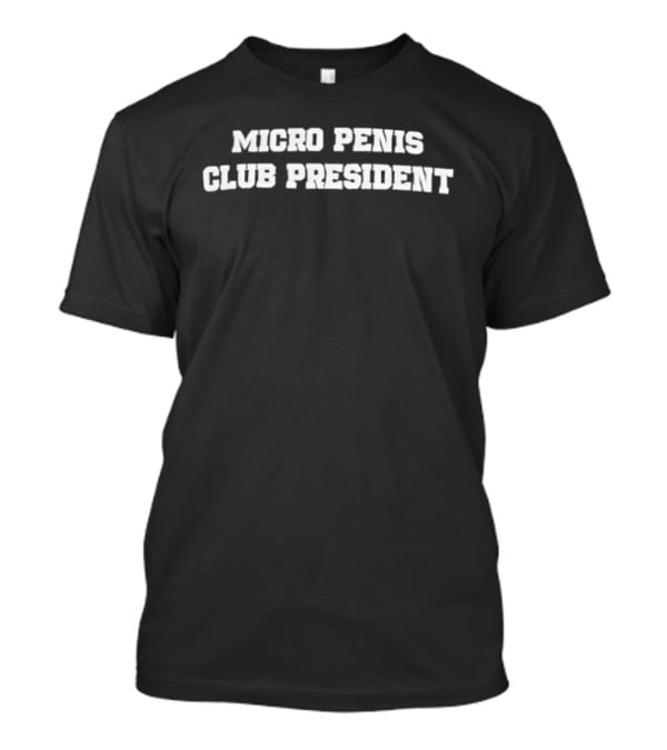Micro Penis Club President T-Shirt