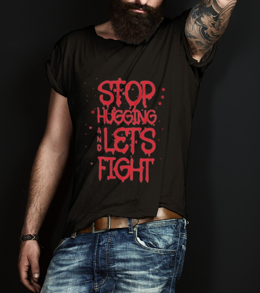 Stop Hugging And Let's Fight By Diana Belbita T-Shirt