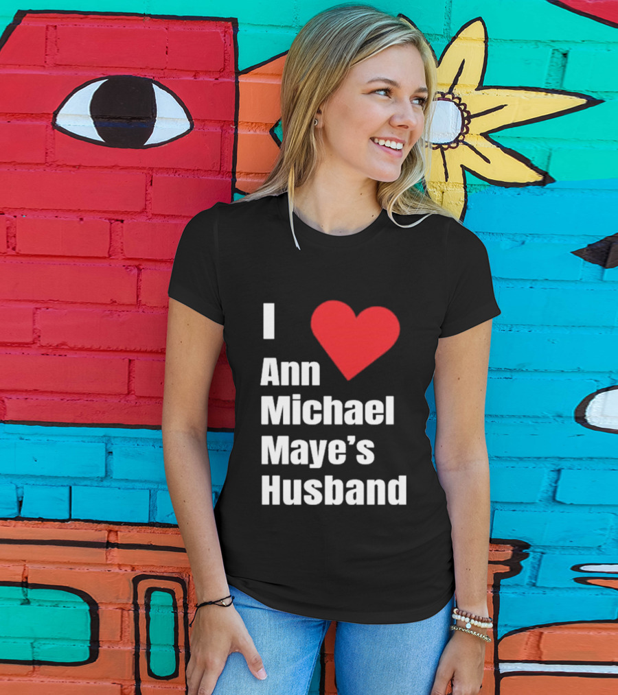I Love Ann Michael Maye's Husband T-Shirt