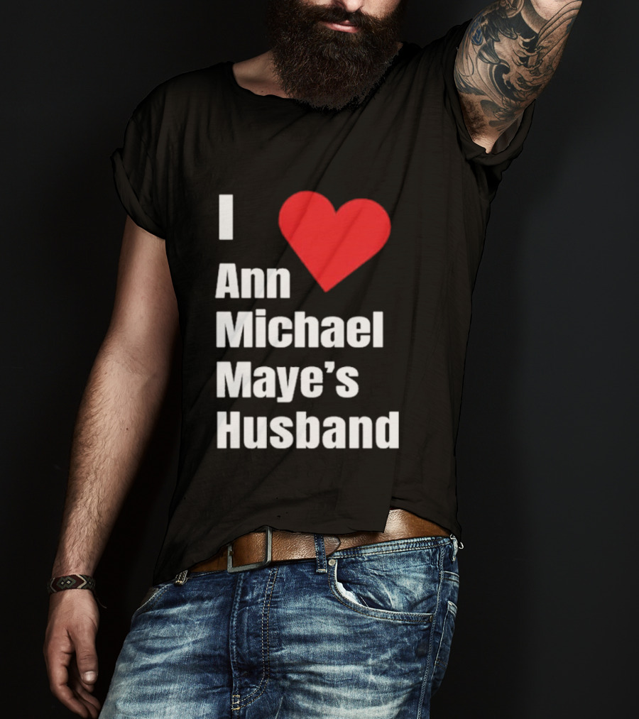 I Love Ann Michael Maye's Husband T-Shirt