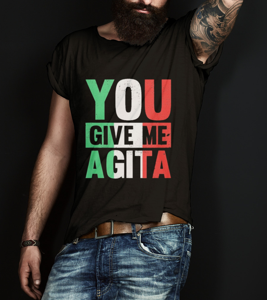 You Give Me Agita Italian Flag T-Shirt