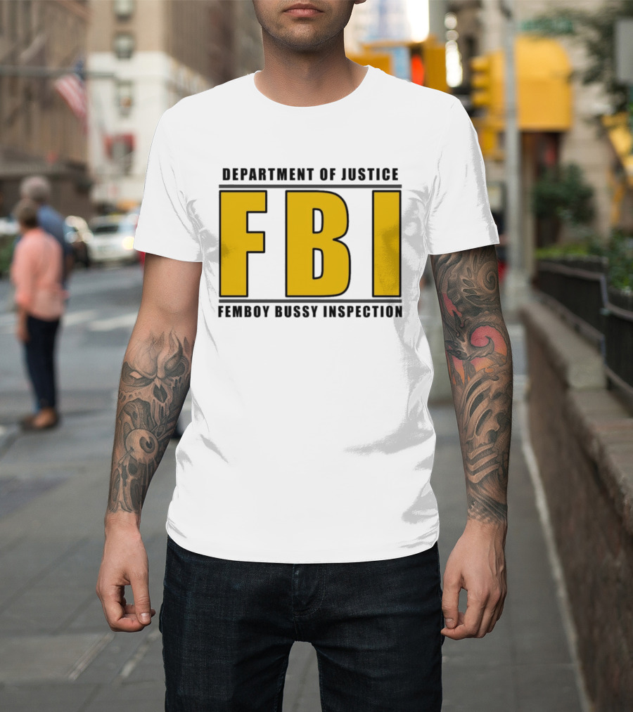 Department Of Justice FBI Femboy Bussy Inspection T-Shirt