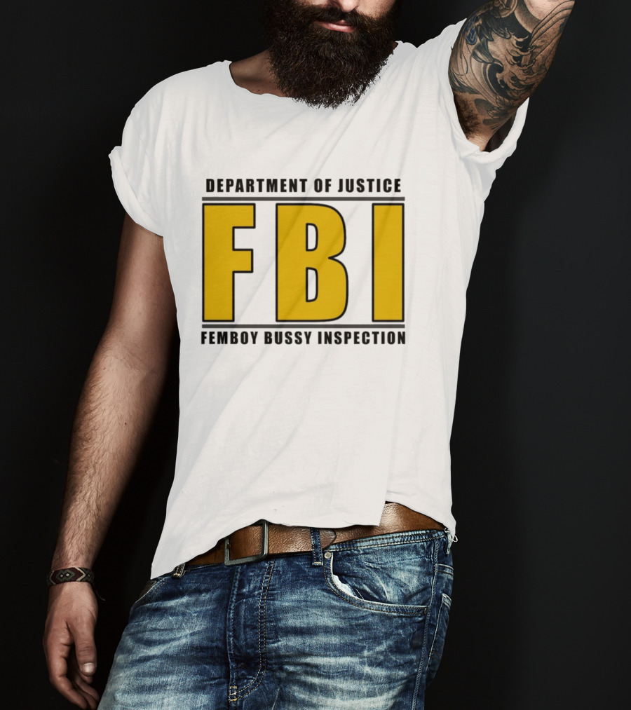 Department Of Justice FBI Femboy Bussy Inspection T-Shirt