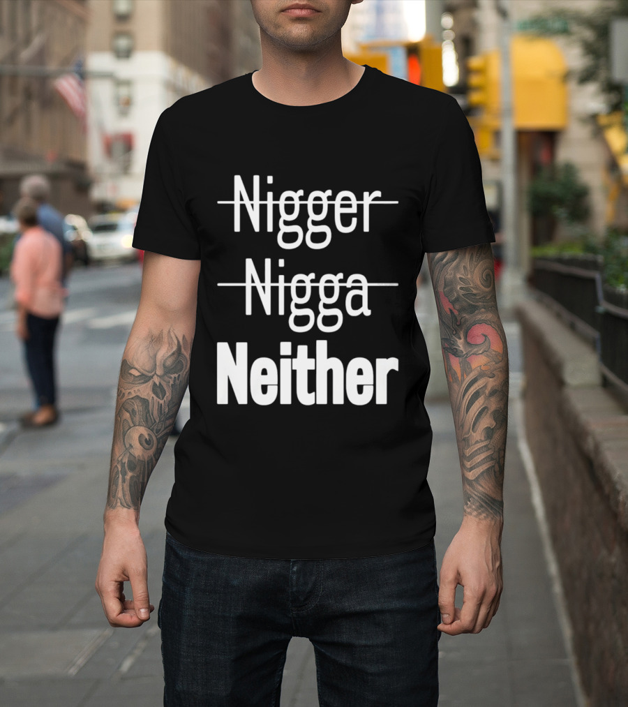 Neither not Nigger Nigga and T-Shirt