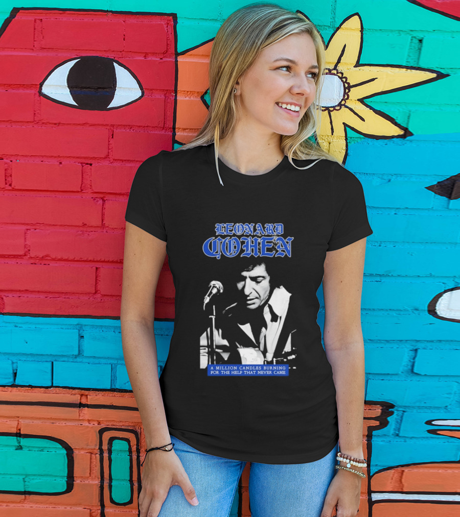 Leonard Cohen A Million Candles Burning For The Help That Never Came T-Shirt
