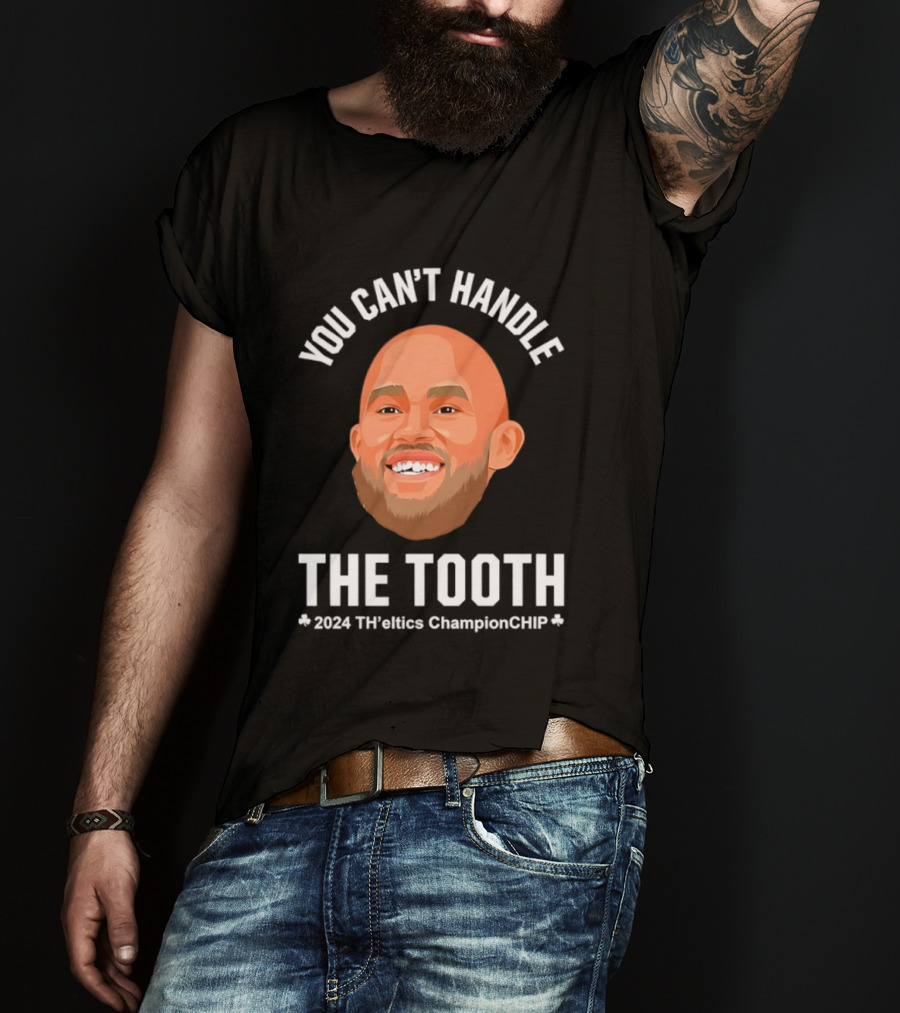 You Can't Handle The Tooth Derrick White 2024 TH'eNICE ChampionCHIP T-Shirt